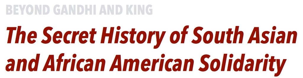 Beyond Gandhi and King: The Secret History of South Asian and African American Solidarity